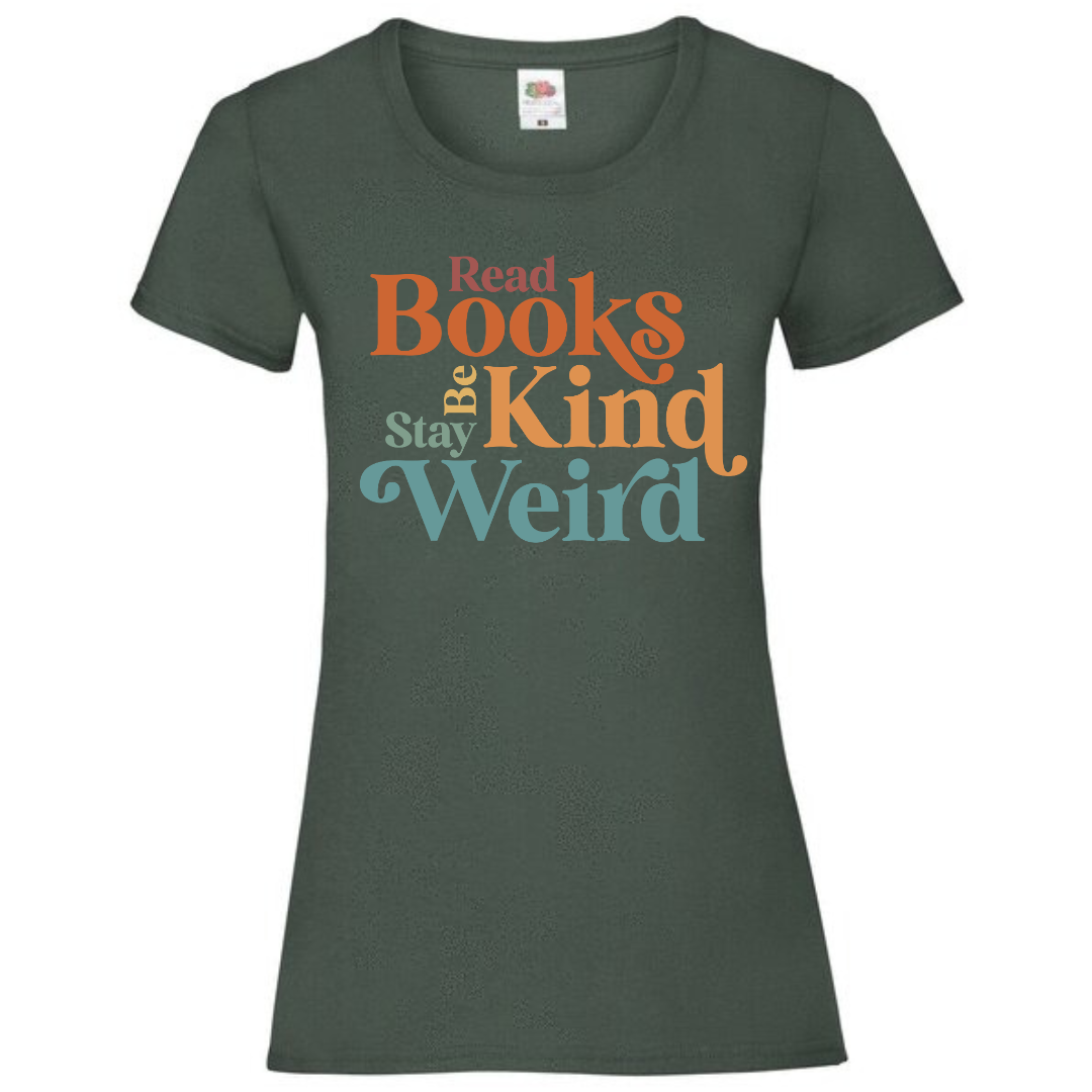 "Read Books Be Kind Stay Weird" Ladies Fit Tee - lots of colours