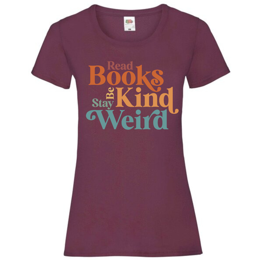"Read Books Be Kind Stay Weird" Ladies Fit Tee - lots of colours