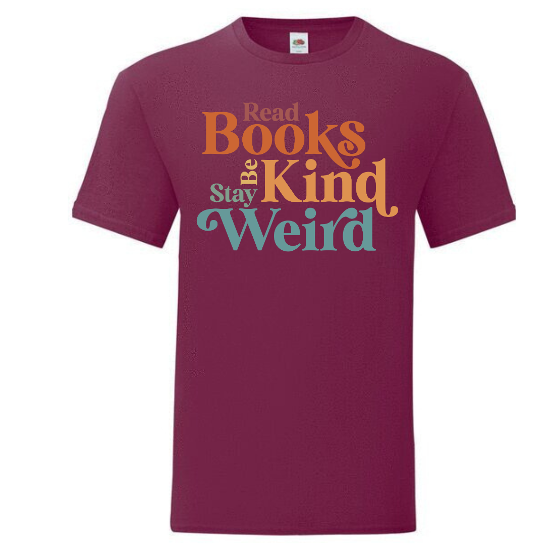 "Read Books Be Kind Stay Weird" Standard Tee - lots of colours!