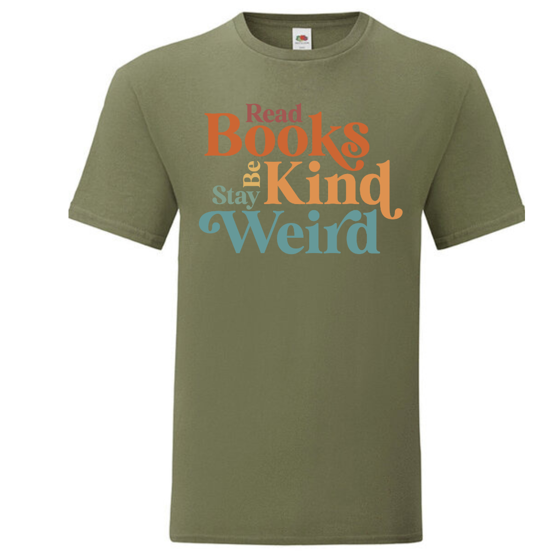 "Read Books Be Kind Stay Weird" Standard Tee - lots of colours!