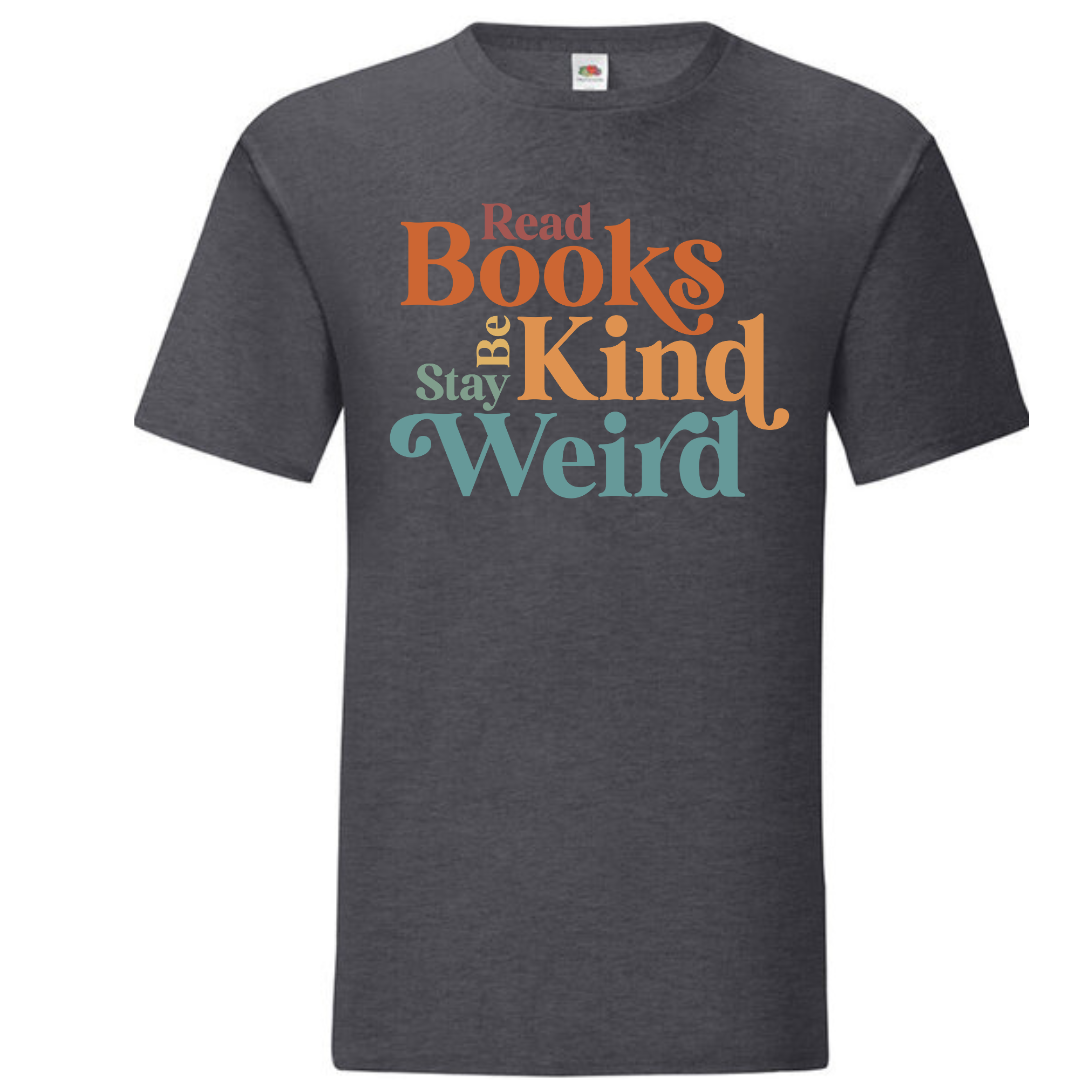 "Read Books Be Kind Stay Weird" Standard Tee - lots of colours!