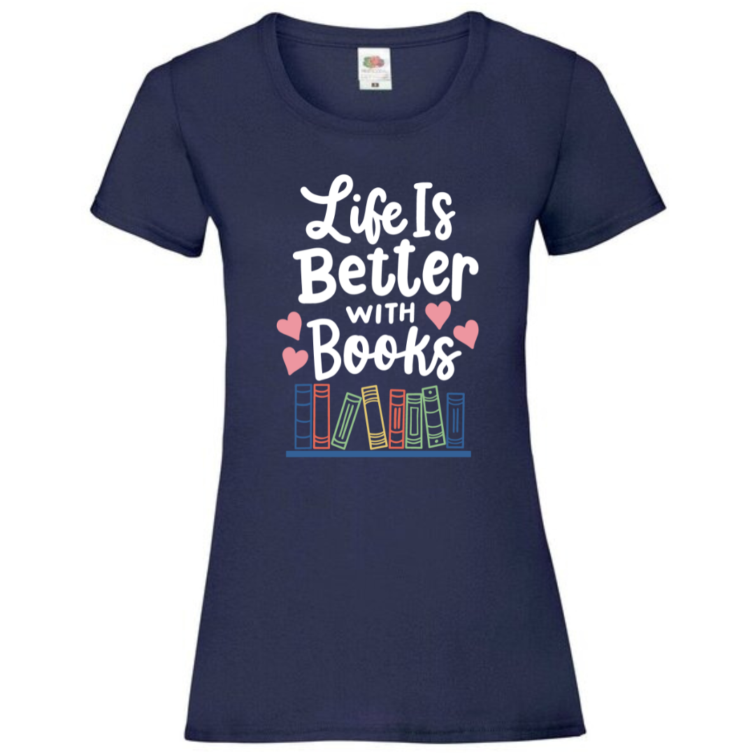 "Life is Better with Books" Ladies Fit Tee - lots of colours