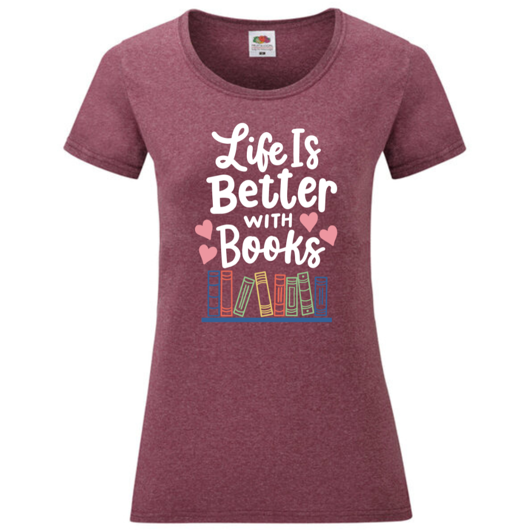 "Life is Better with Books" Ladies Fit Tee - lots of colours