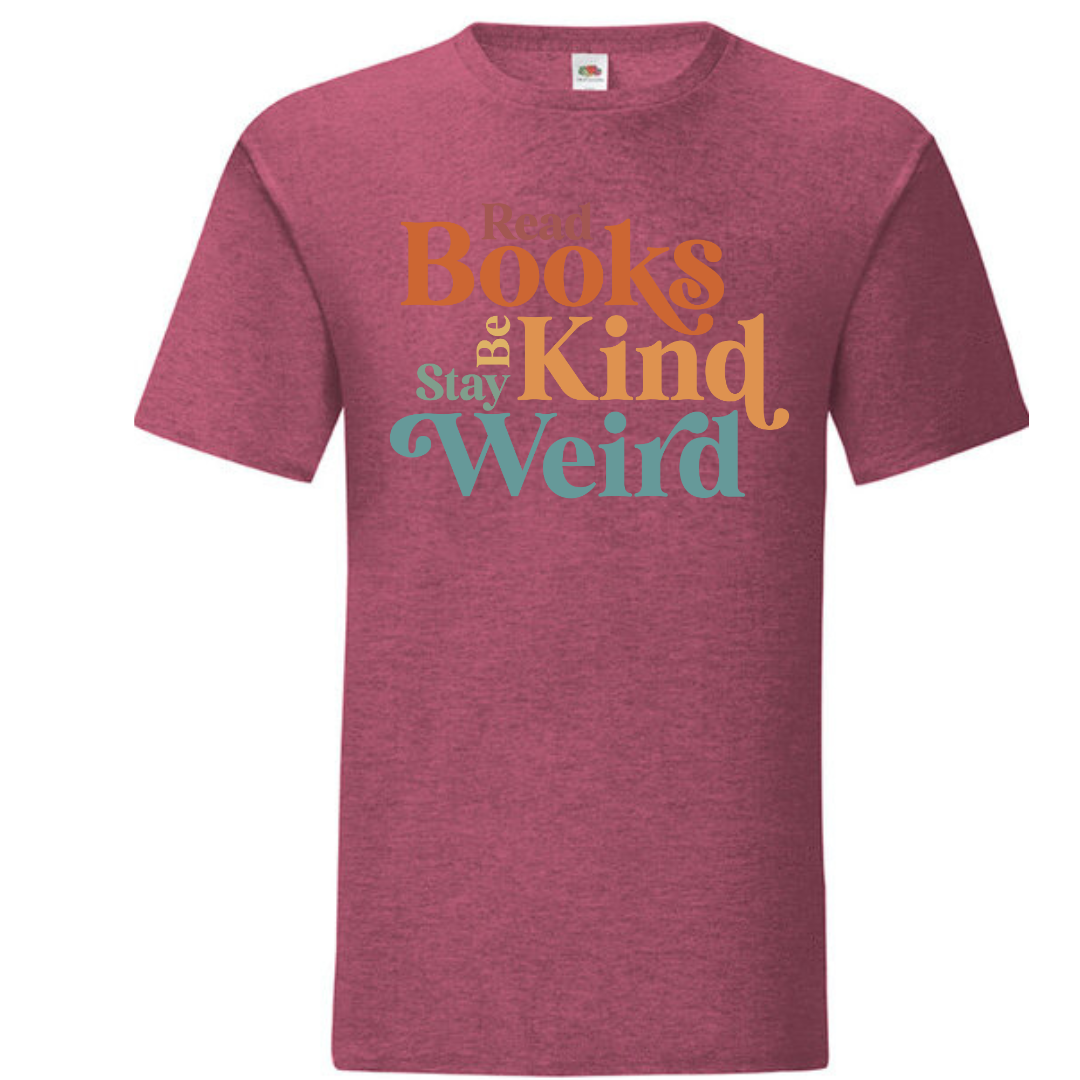 "Read Books Be Kind Stay Weird" Standard Tee - lots of colours!