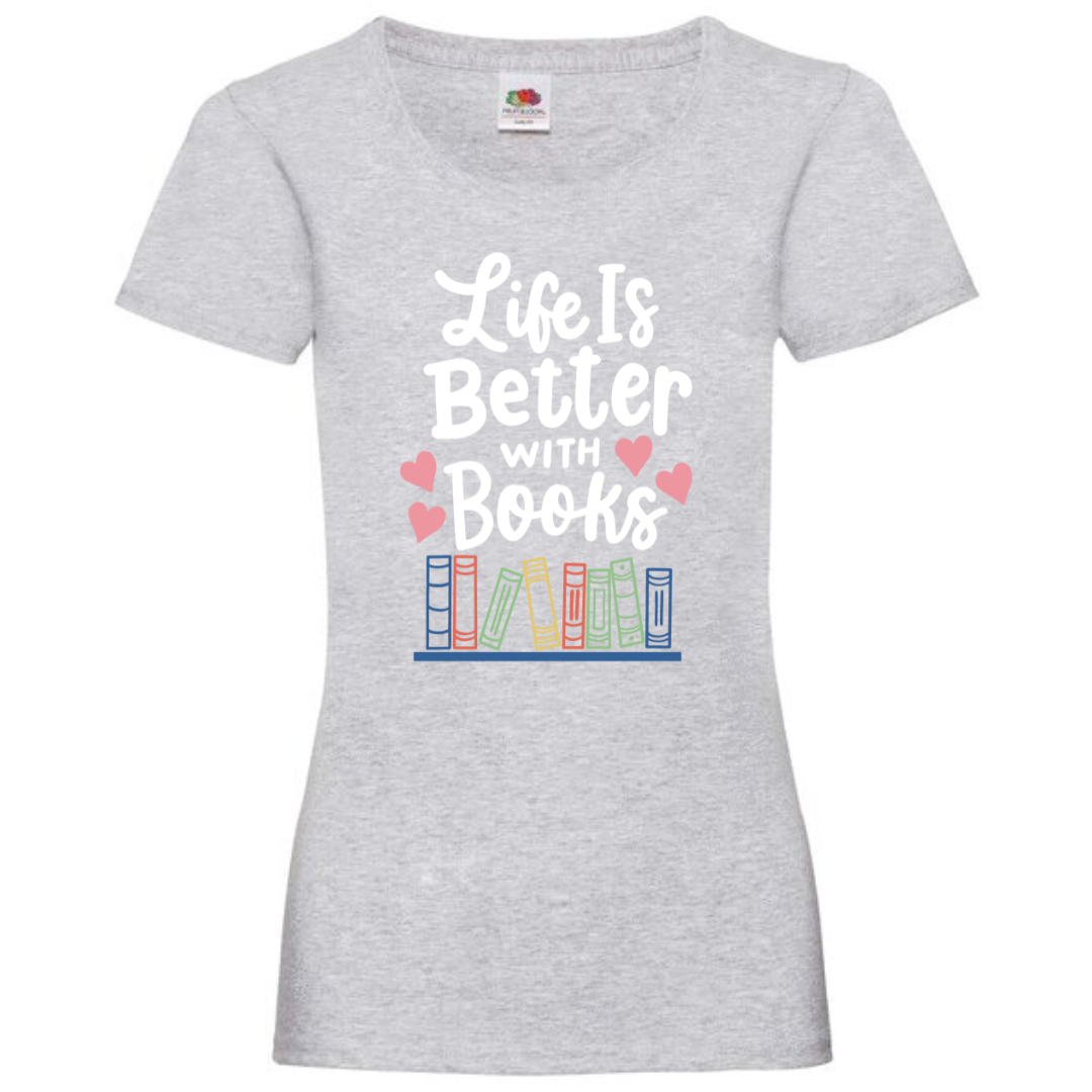 "Life is Better with Books" Ladies Fit Tee - lots of colours
