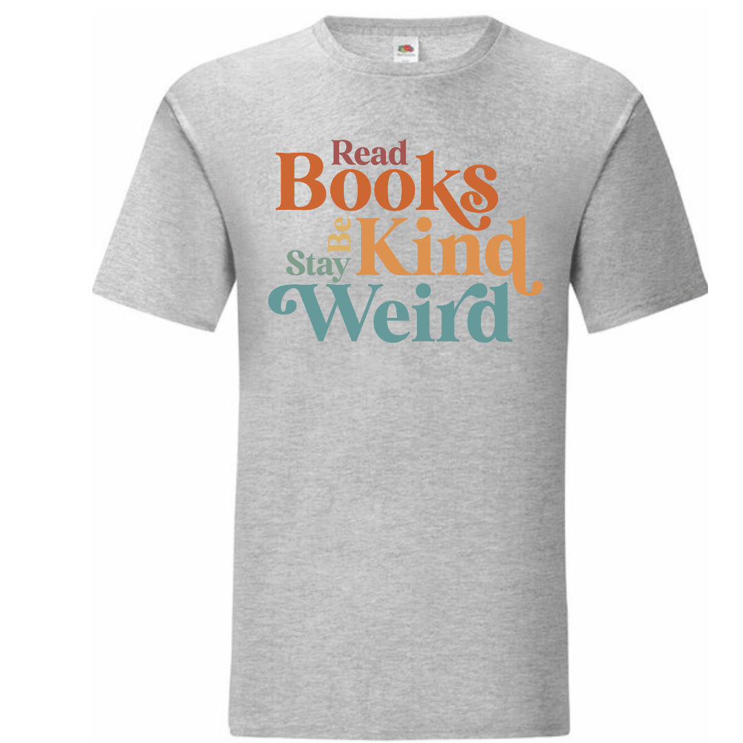 "Read Books Be Kind Stay Weird" Standard Tee - lots of colours!