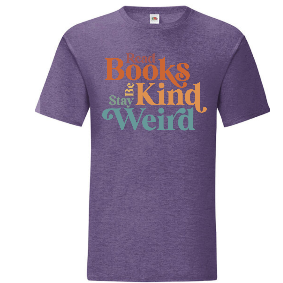 "Read Books Be Kind Stay Weird" Standard Tee - lots of colours!