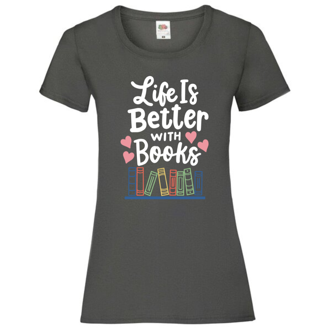 "Life is Better with Books" Ladies Fit Tee - lots of colours
