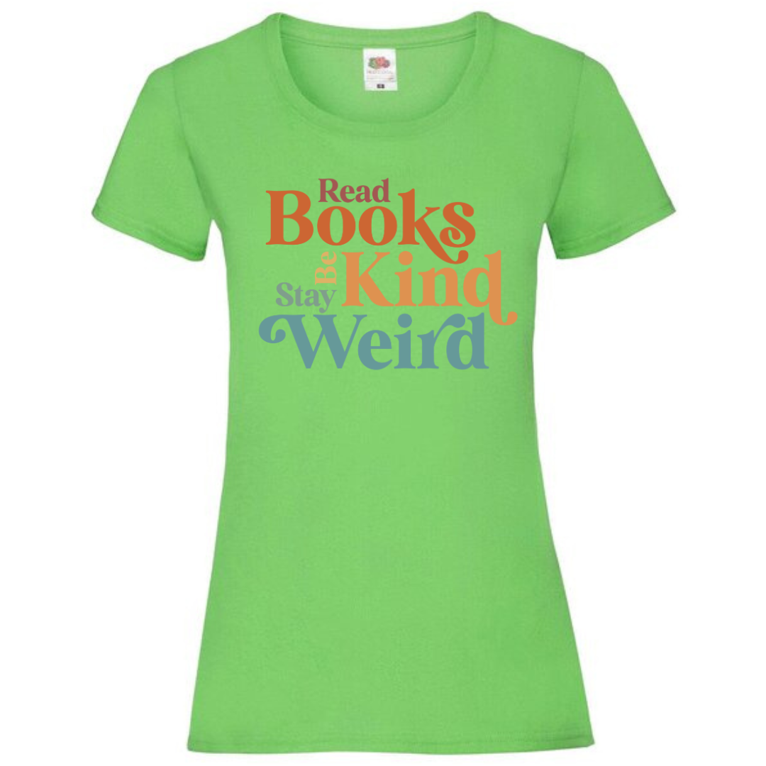 "Read Books Be Kind Stay Weird" Ladies Fit Tee - lots of colours