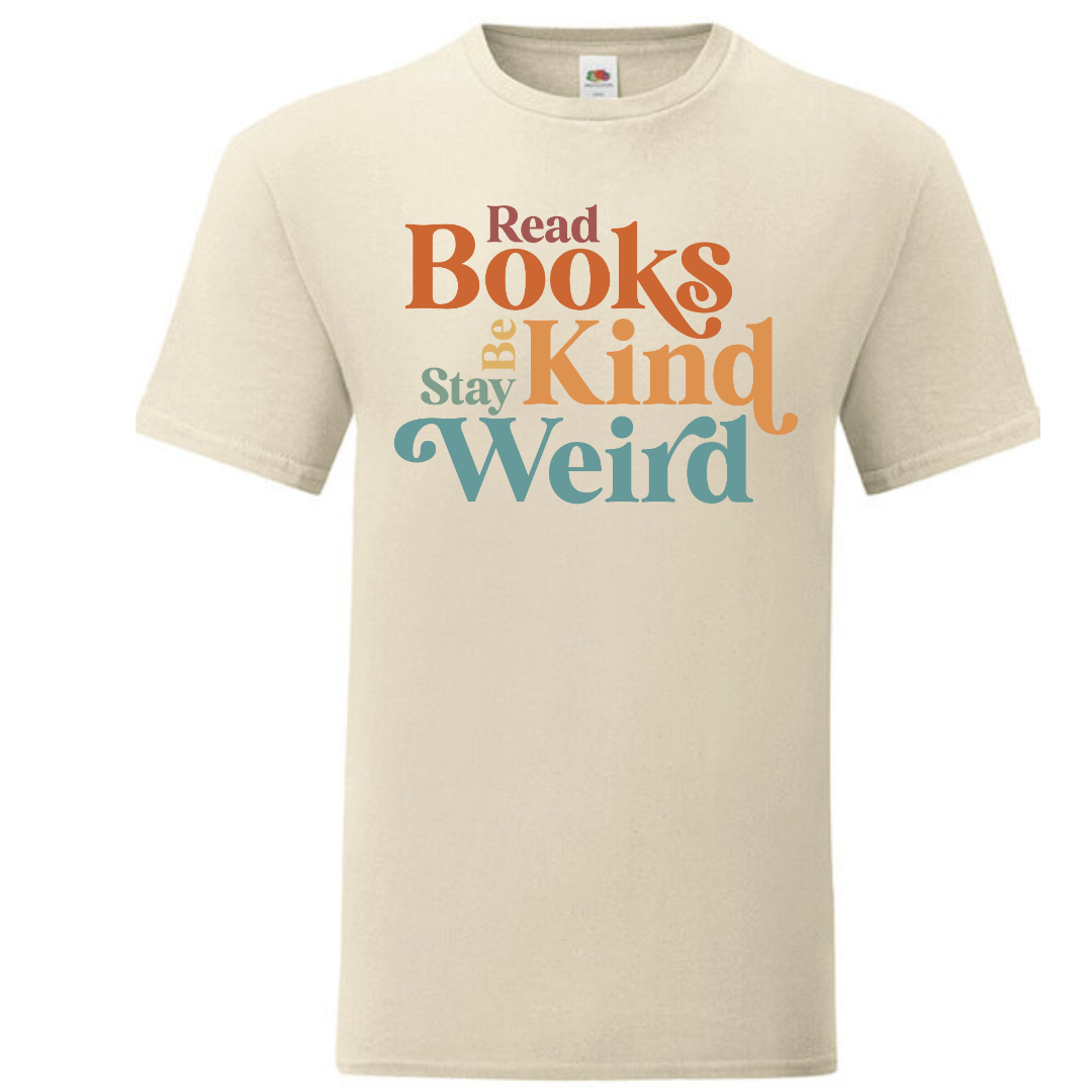 "Read Books Be Kind Stay Weird" Standard Tee - lots of colours!