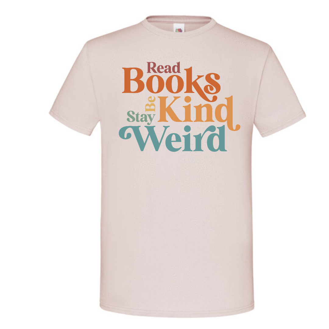 "Read Books Be Kind Stay Weird" Standard Tee - lots of colours!