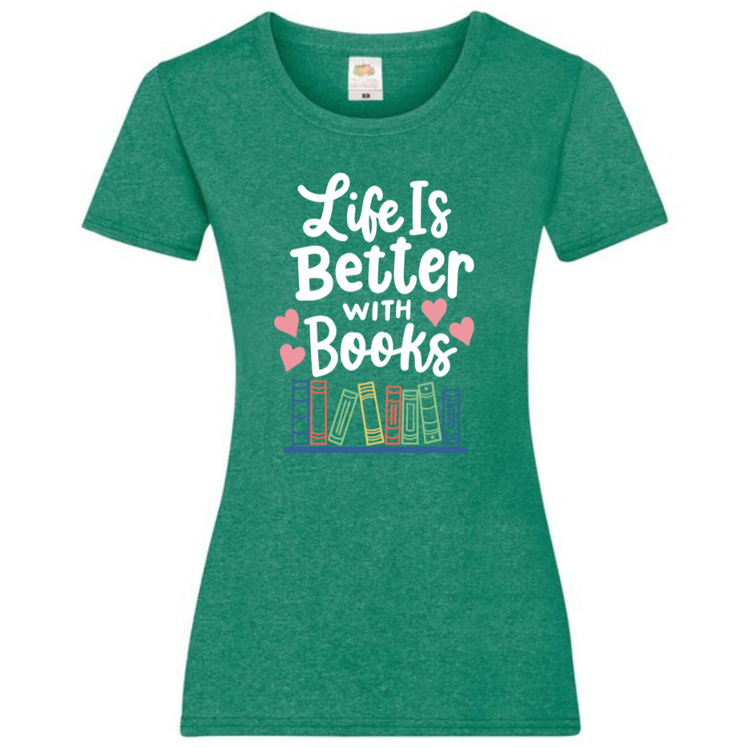 "Life is Better with Books" Ladies Fit Tee - lots of colours