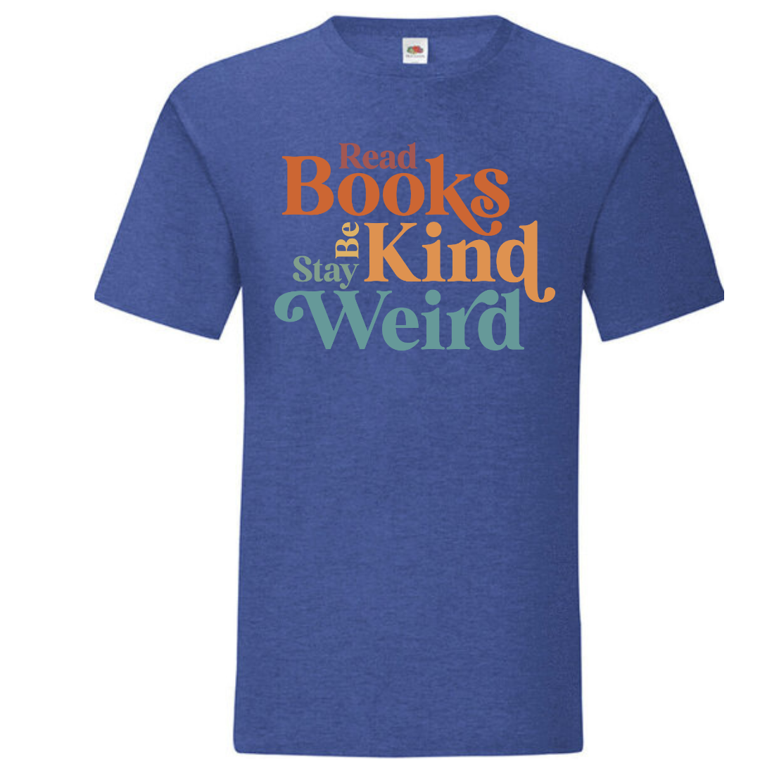 "Read Books Be Kind Stay Weird" Standard Tee - lots of colours!