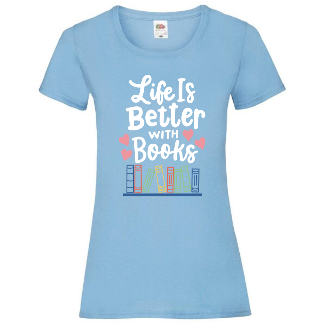 "Life is Better with Books" Ladies Fit Tee - lots of colours