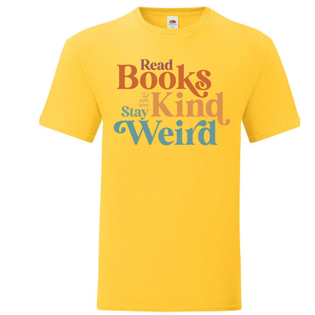 "Read Books Be Kind Stay Weird" Standard Tee - lots of colours!