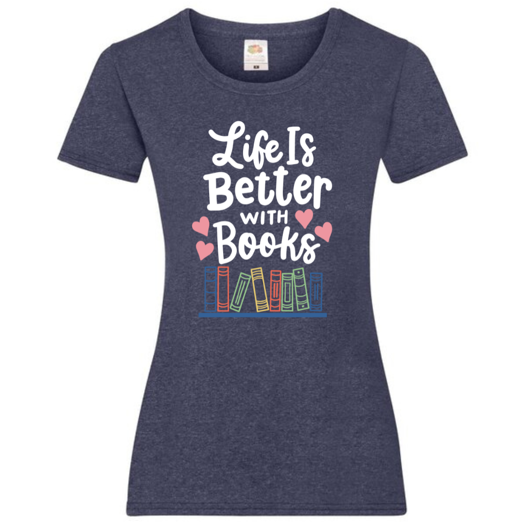 "Life is Better with Books" Ladies Fit Tee - lots of colours