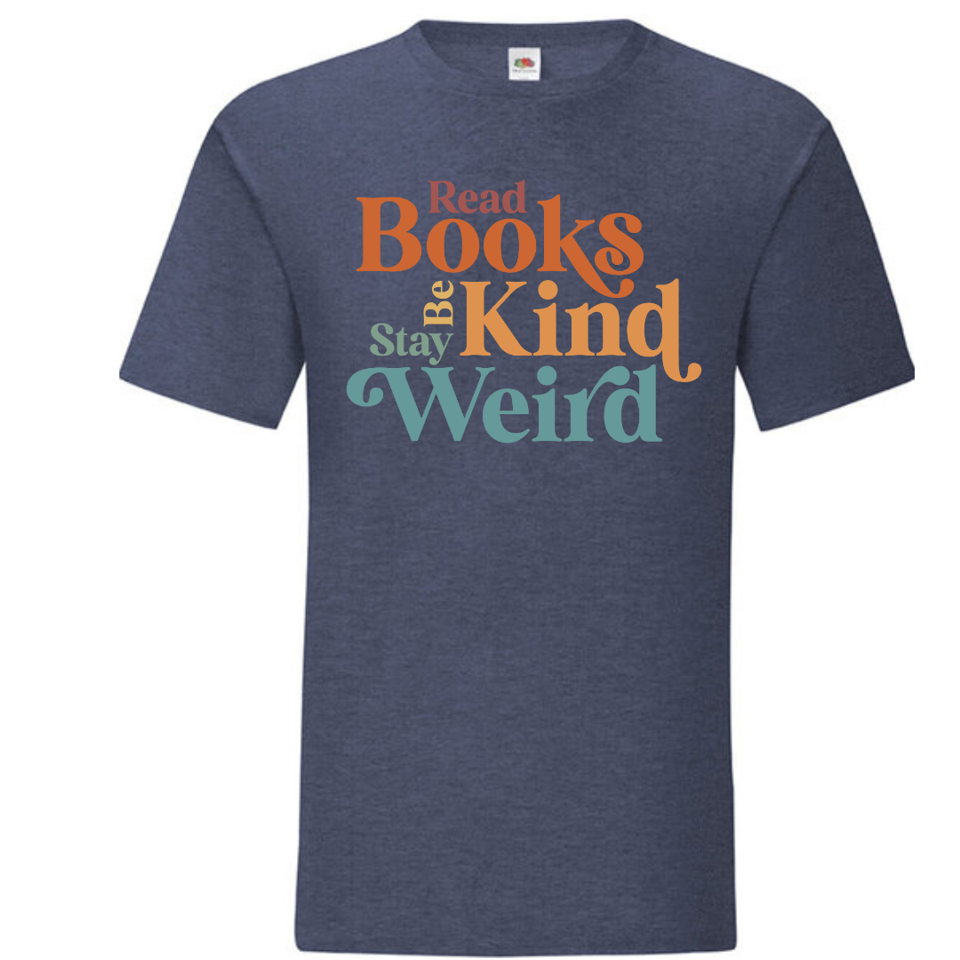 "Read Books Be Kind Stay Weird" Standard Tee - lots of colours!