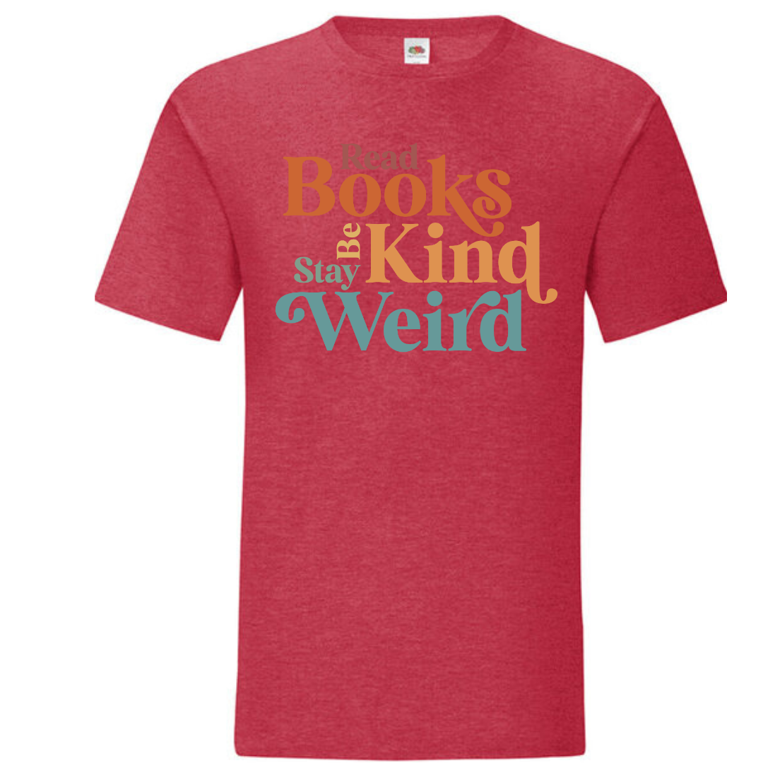 "Read Books Be Kind Stay Weird" Standard Tee - lots of colours!