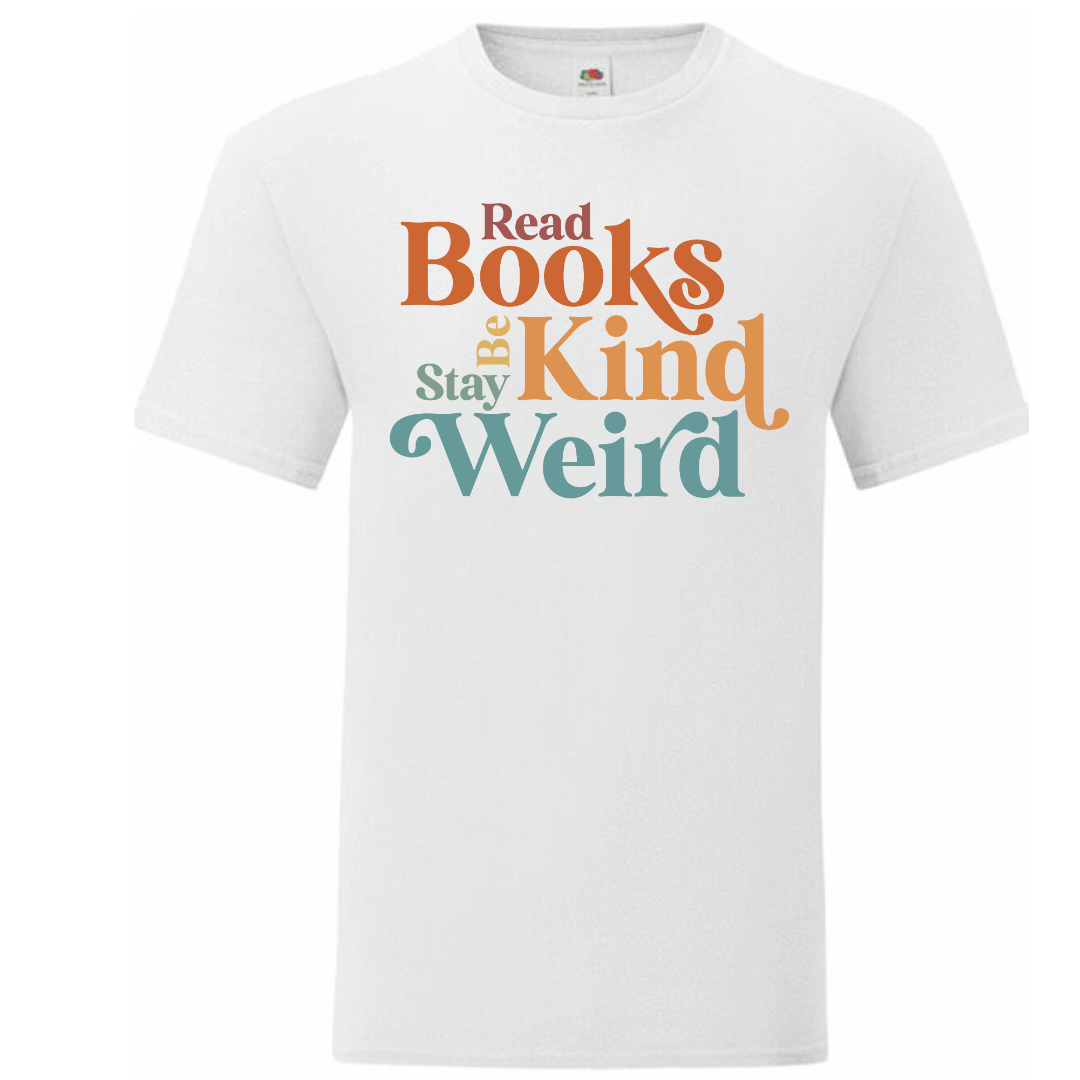 "Read Books Be Kind Stay Weird" Standard Tee - lots of colours!