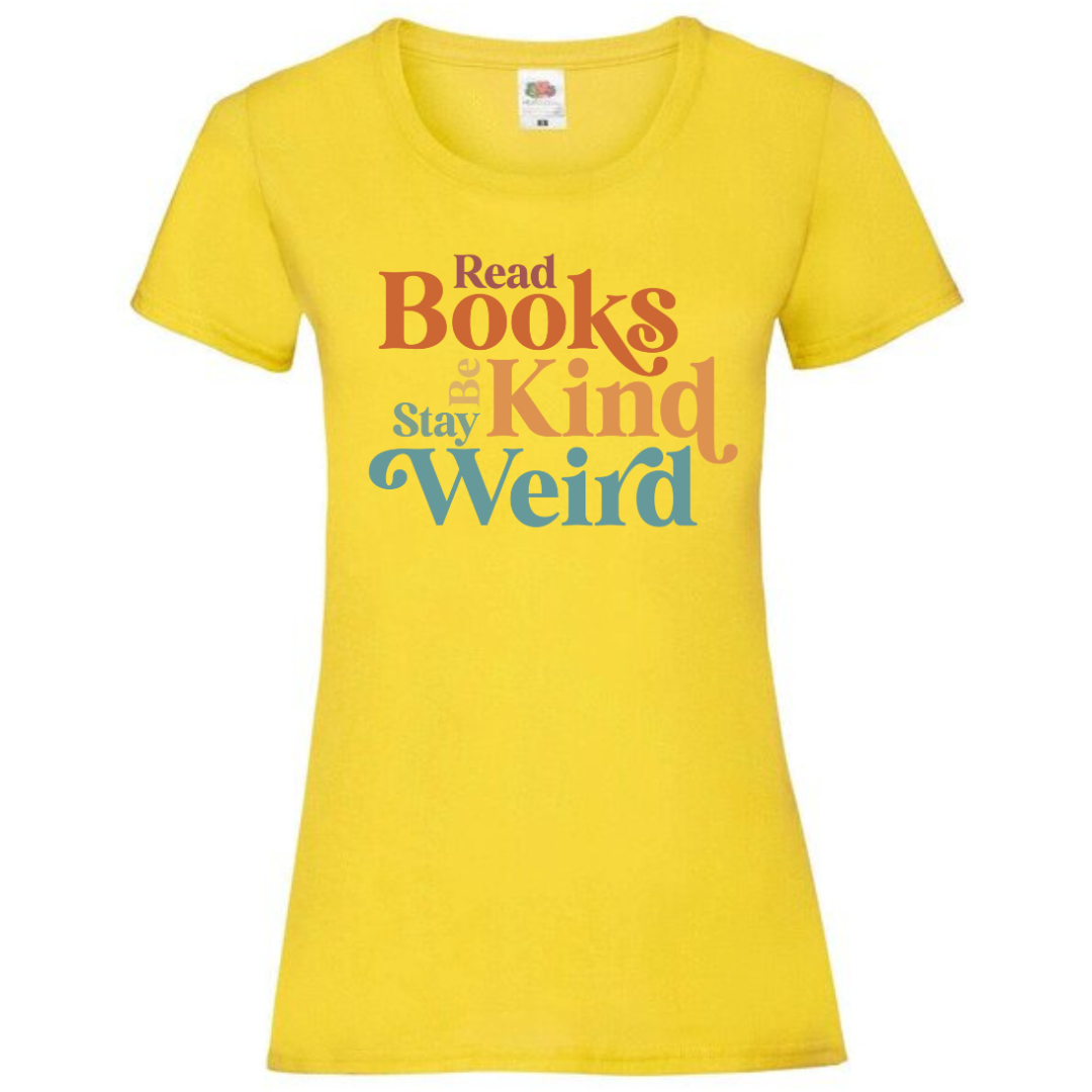 "Read Books Be Kind Stay Weird" Ladies Fit Tee - lots of colours