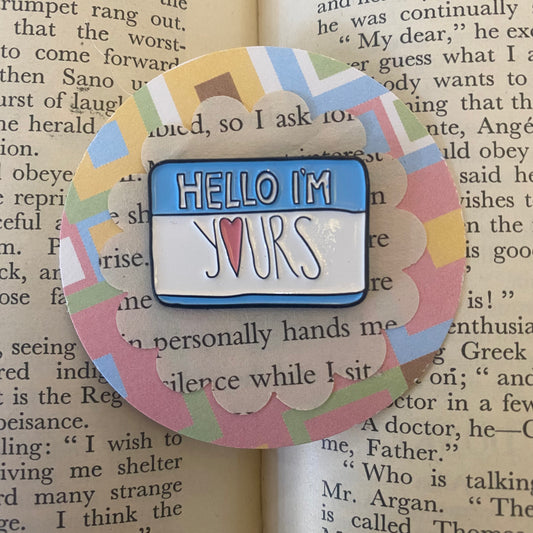 "Hello I'm Yours" Pin Badge