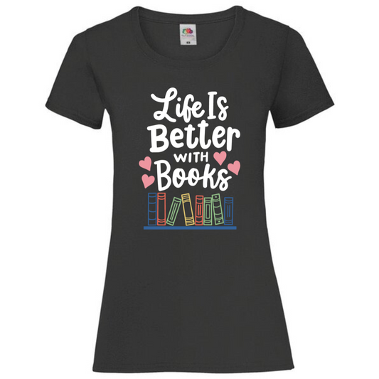 "Life is Better with Books" Ladies Fit Tee - lots of colours