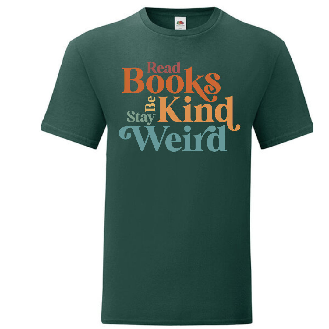 "Read Books Be Kind Stay Weird" Standard Tee - lots of colours!