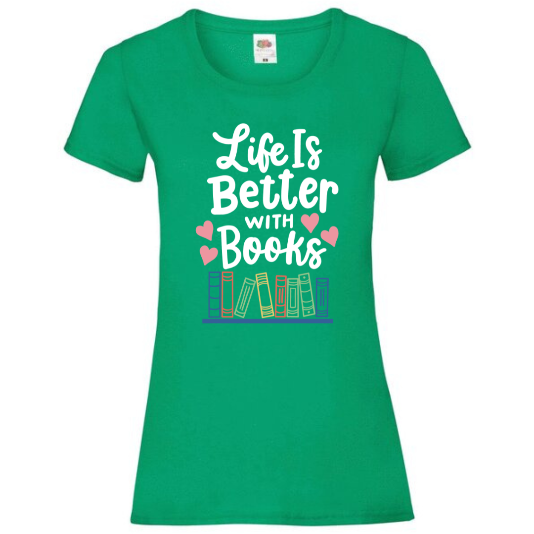 "Life is Better with Books" Ladies Fit Tee - lots of colours