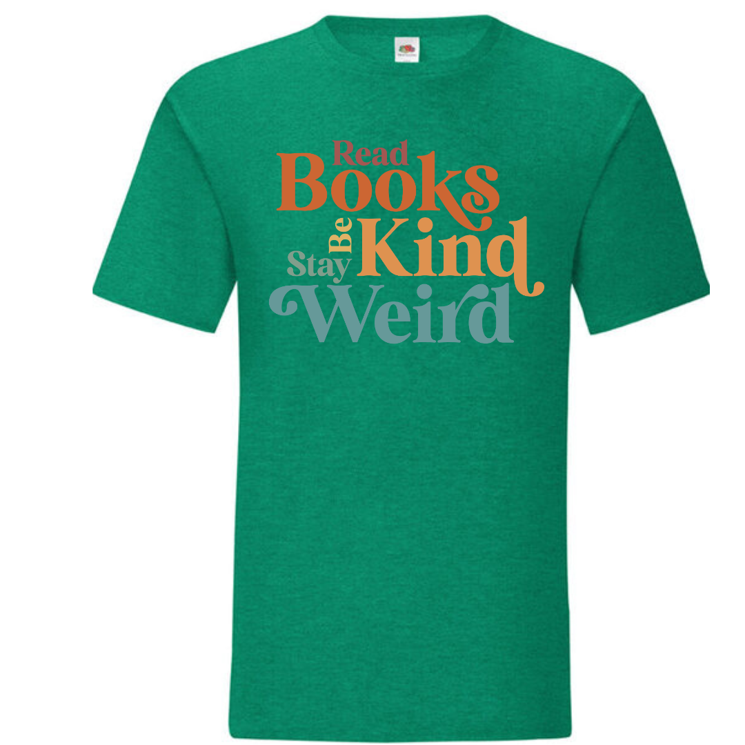 "Read Books Be Kind Stay Weird" Standard Tee - lots of colours!